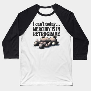 I Can't Today .... Mercury Is In Retrograde Baseball T-Shirt